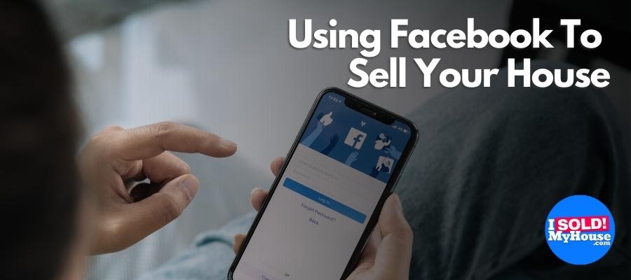 Using Facebook To Sell Your House