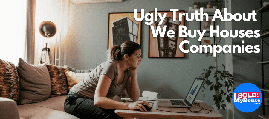 ugly truth about we buy houses companies