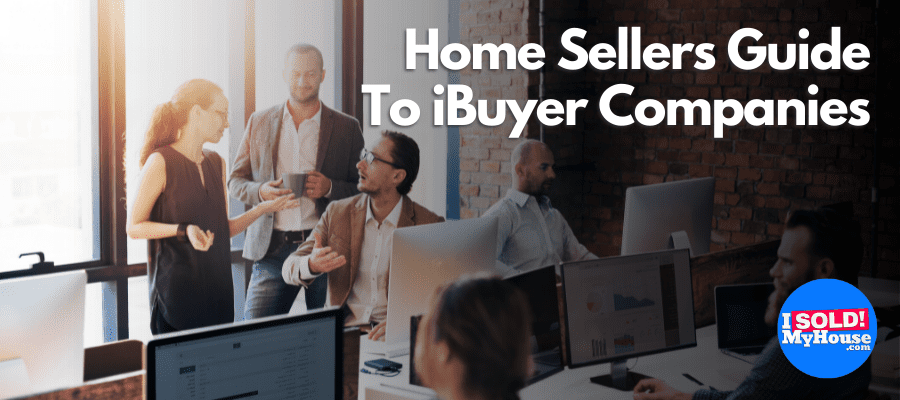 home sellers guide to ibuyer companies