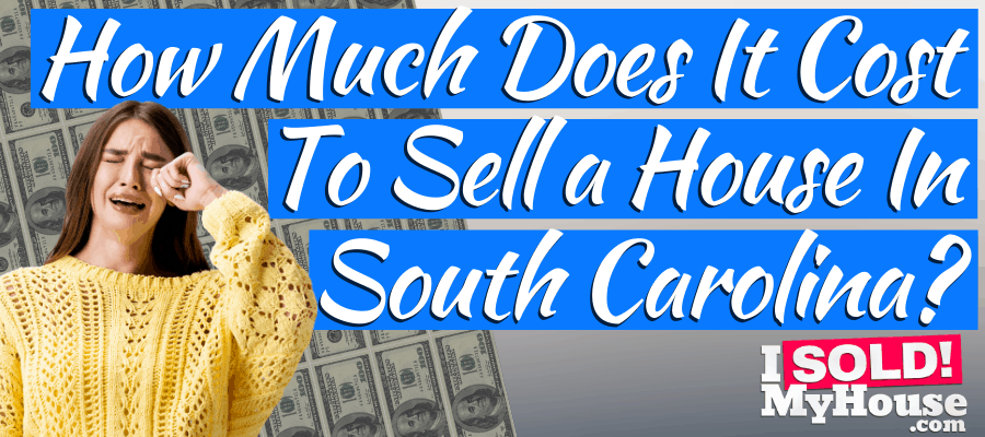 picture of our guide to home selling costs in south carolina